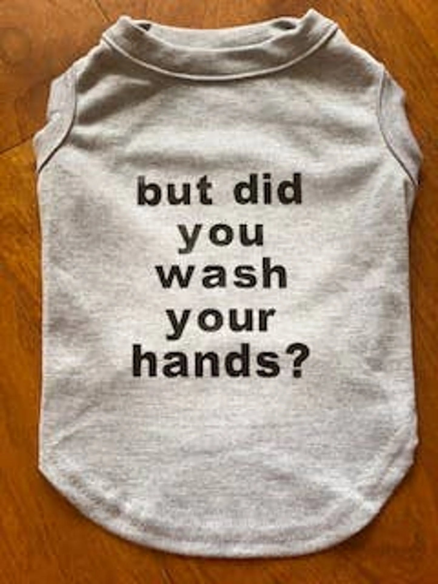 But did you wash your hands tee