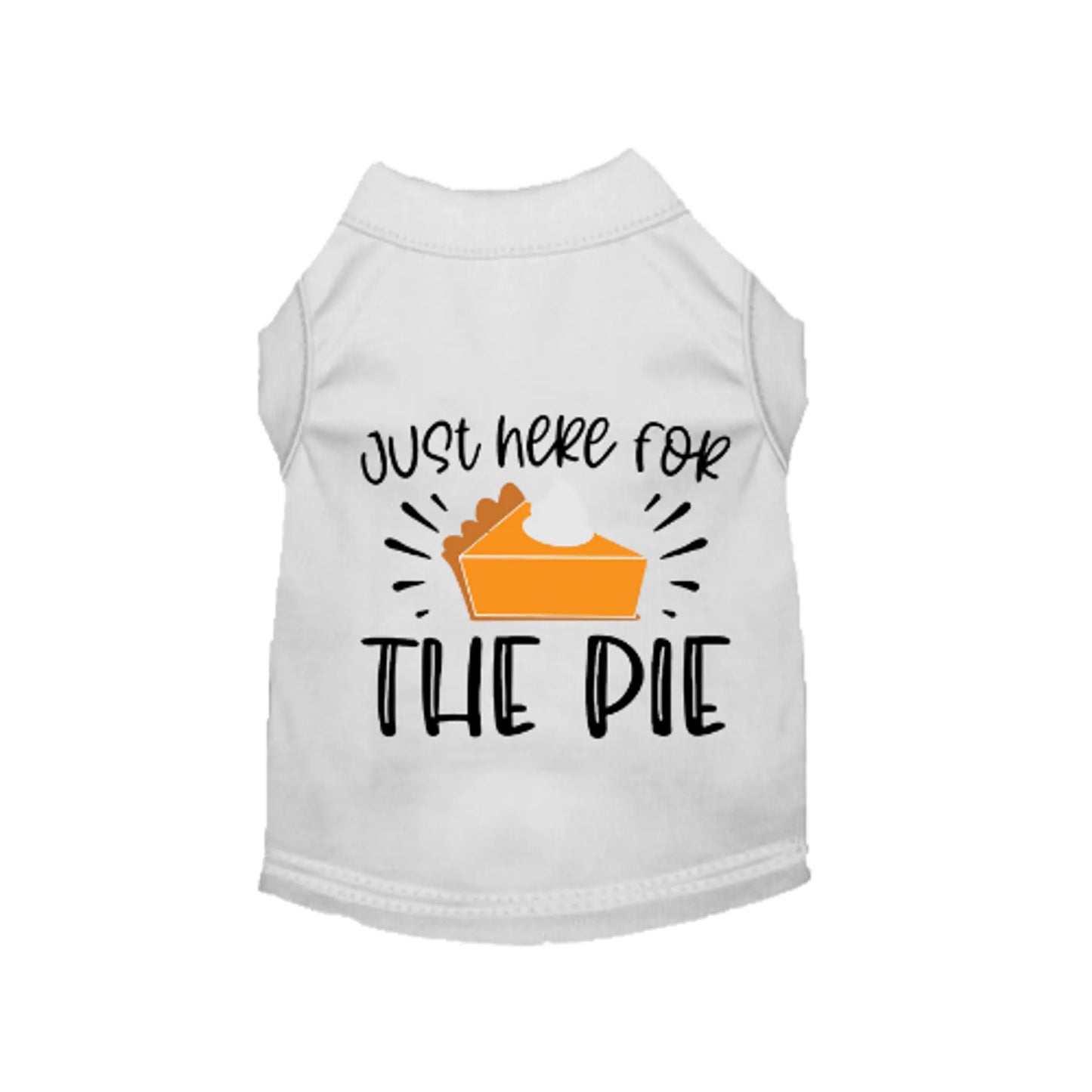 Just Here for the Pie- Dog Shirt